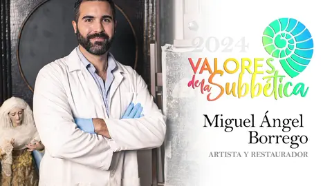 VALORES SUBB&Eacute;TICA 2024 | Miguel &Aacute;ngel Borrego, artista y restaurador